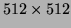 $512 \times 512$